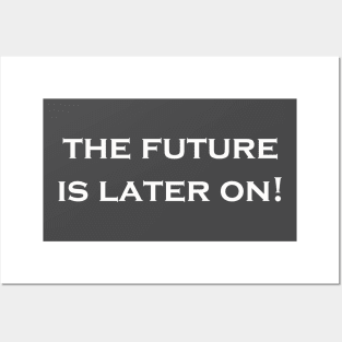 The Future Is Later On! Posters and Art